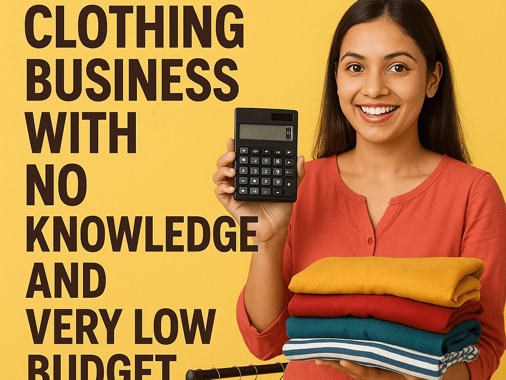 बिना नॉलेज और बिल्कुल कम बजट से शुरू करें अपना कपड़ा बिज़नेस